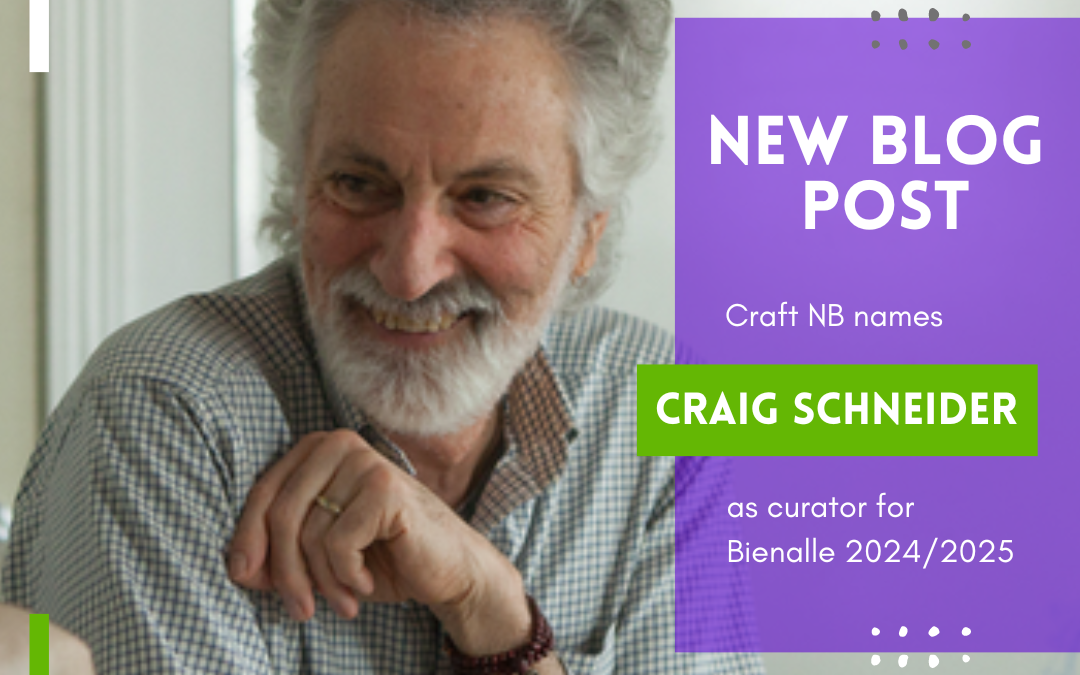 Criag schneider named as curator for Craft NB’s 2024-2025 biennale juried member gallery exhibition themed “Unboxed: shared human experiences”